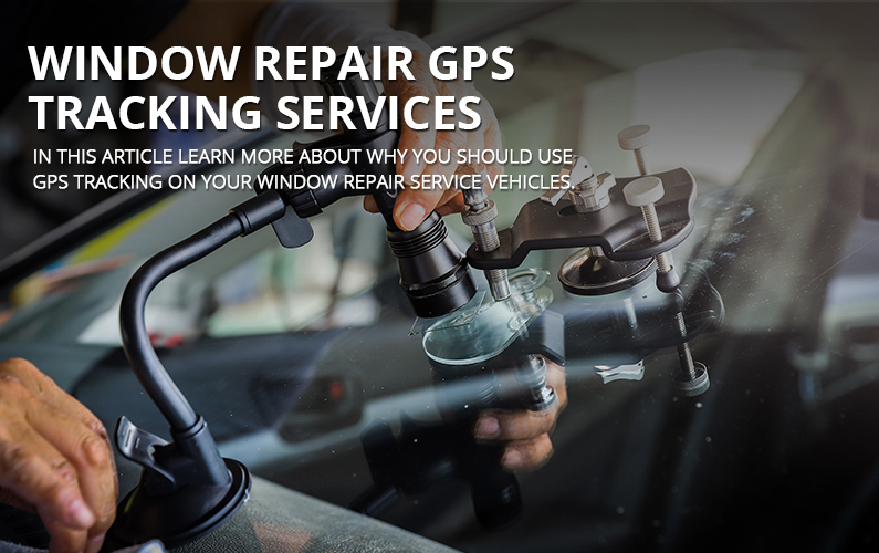 Window Repair GPS Tracking Services | GPS LEADERS