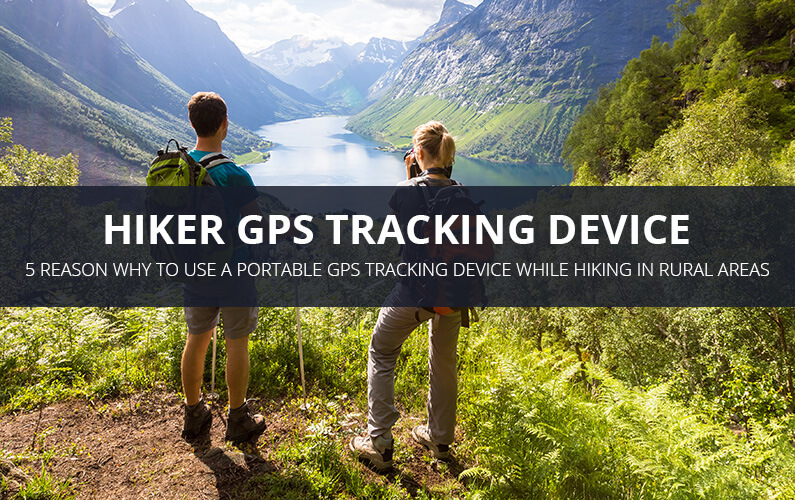 Hiker GPS Tracking Benefits & Why Use Them | GPS LEADERS