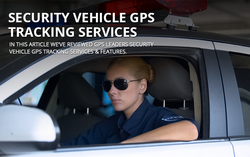 Security Service Vehicle GPS Tracking Services | GPS LEADERS