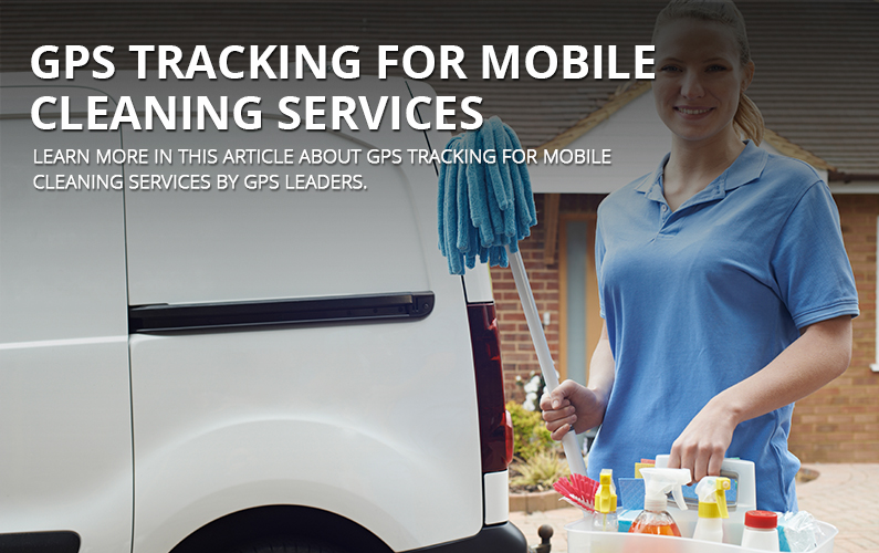 GPS Tracking for Mobile Cleaning Services | GPS LEADERS