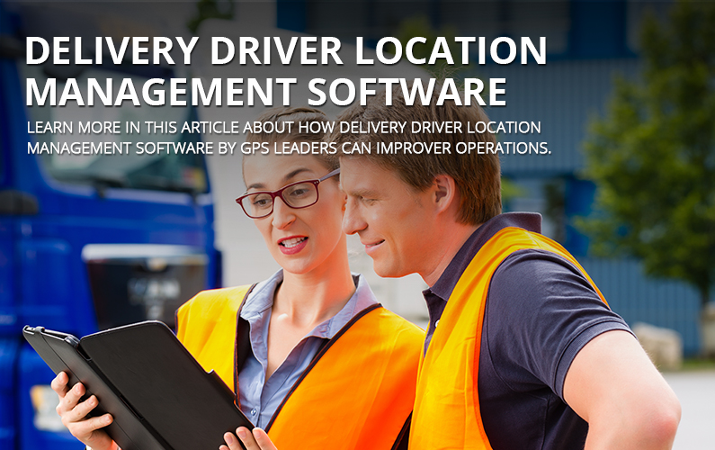 Delivery Driver Location Management Software | GPS LEADERS