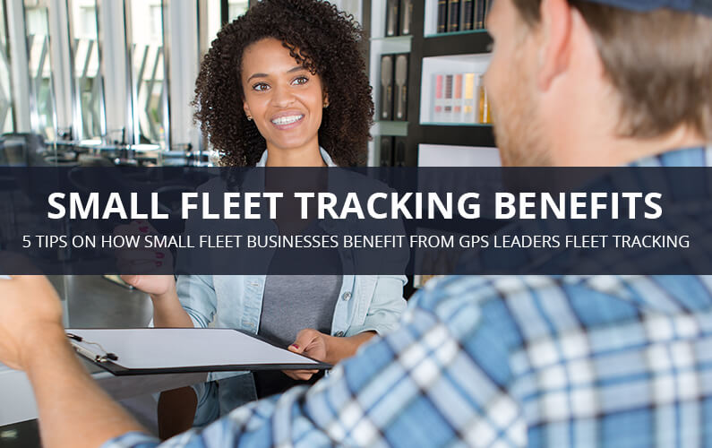 Small Fleet GPS Tracking Benefits | GPS LEADERS