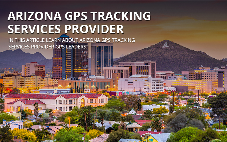Arizona GPS Tracking Services Provider GPS LEADERS