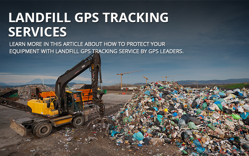 Landfill GPS Tracking Services - Battery Powered | GPS LEADERS