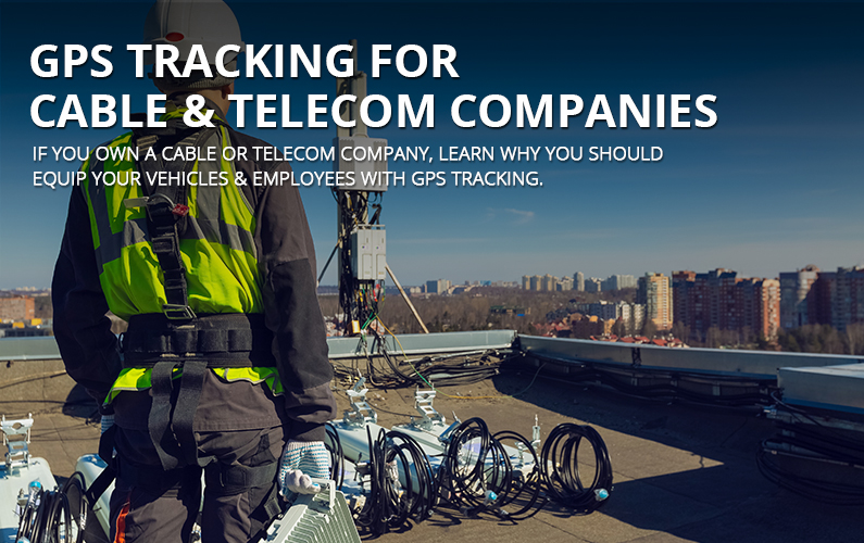 GPS Tracking for Cable and Telecom Companies | GPS LEADERS